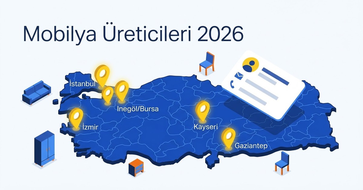 Mobilya Üreticileri 2026: Türkiye'nin Güncel Üretici Listesi Nasıl Çıkarılır?